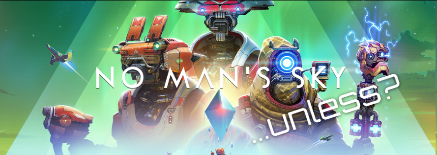 NO MAN’S SKY …unless?